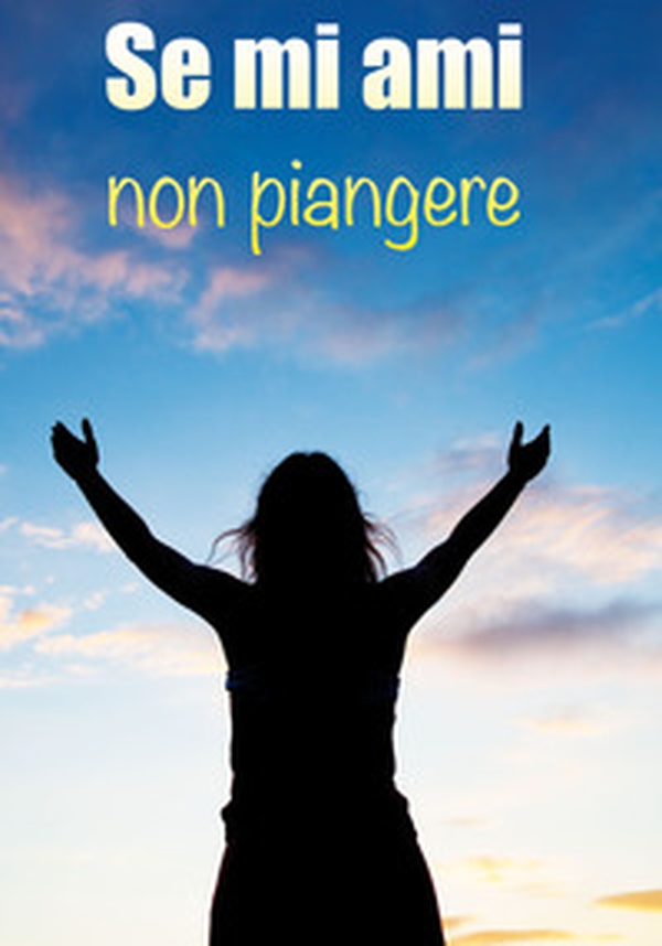 Se mi ami non piangere - Librerie.coop Se mi ami non piangere - Librerie.coop