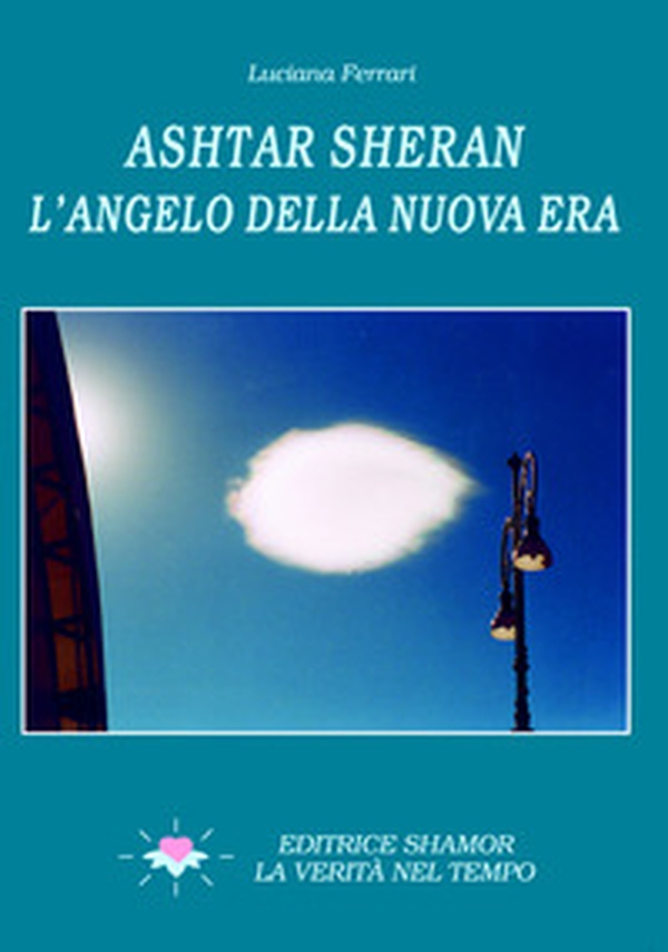 Ashtar Sheran. L'angelo della nuova era - Librerie.coop Ashtar Sheran. L'angelo della nuova era - Librerie.coop