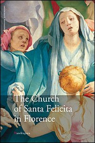 La chiesa di Santa Felicita a Firenze. Ediz. inglese - Librerie.coop