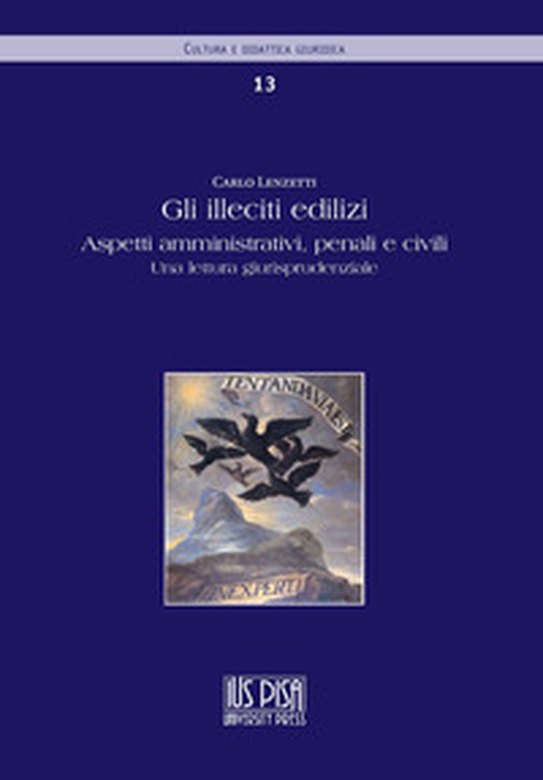 Gli illeciti edilizi. Aspetti amministrativi, penali e civili. Una lettura giurisprudenziale - Librerie.coop Gli illeciti edilizi. Aspetti amministrativi, penali e civili. Una lettura giurisprudenziale - Librerie.coop