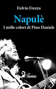 Napulè. I mille colori di Pino Daniele - Librerie.coop
