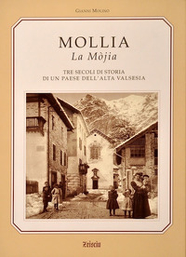 Mollia la Mòjia. Tre secoli di storia e tradizioni di un paese dell'alta Valsesia - Librerie.coop Mollia la Mòjia. Tre secoli di storia e tradizioni di un paese dell'alta Valsesia - Librerie.coop