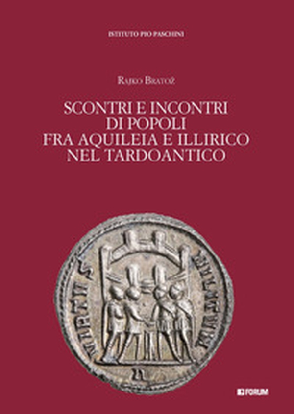 Scontri e incontri di popoli fra Aquileia e Illirico nel Tardoantico - Librerie.coop Scontri e incontri di popoli fra Aquileia e Illirico nel Tardoantico - Librerie.coop
