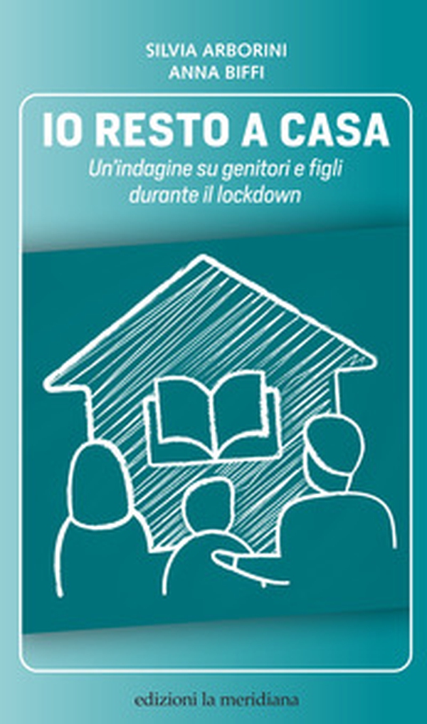 Io resto a casa. Un'indagine su genitori e figli durante il lockdown - Librerie.coop Io resto a casa. Un'indagine su genitori e figli durante il lockdown - Librerie.coop
