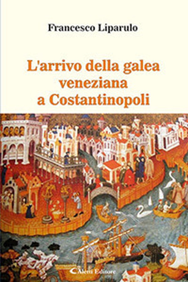 L'arrivo della galea veneziana a Costantinopoli - Librerie.coop L'arrivo della galea veneziana a Costantinopoli - Librerie.coop