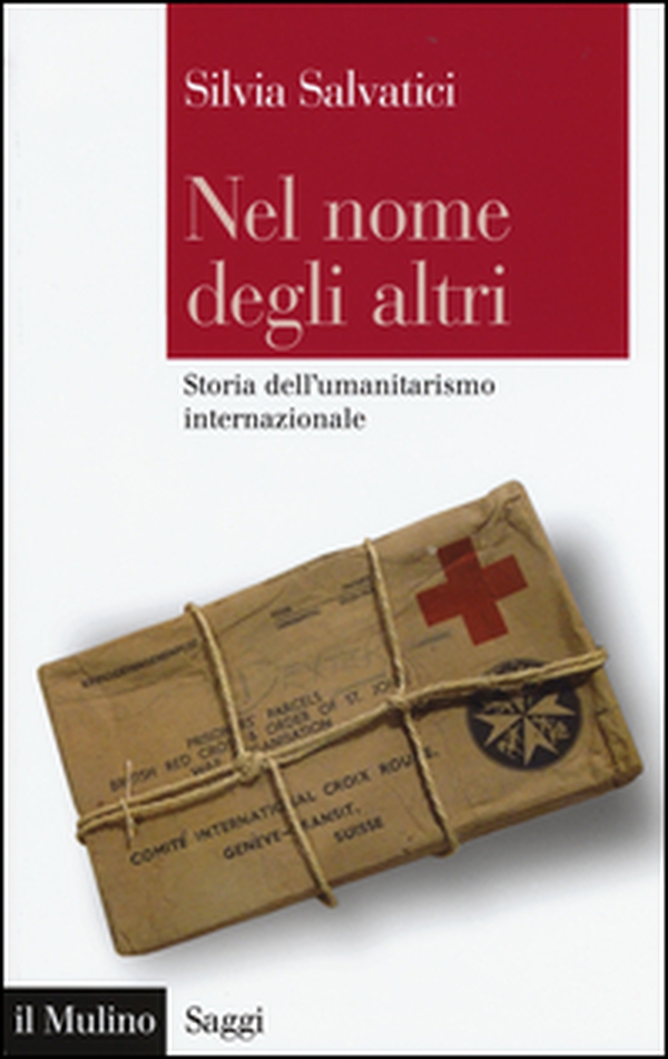 Nel nome degli altri. Storia dell'umanitarismo internazionale - Librerie.coop Nel nome degli altri. Storia dell'umanitarismo internazionale - Librerie.coop