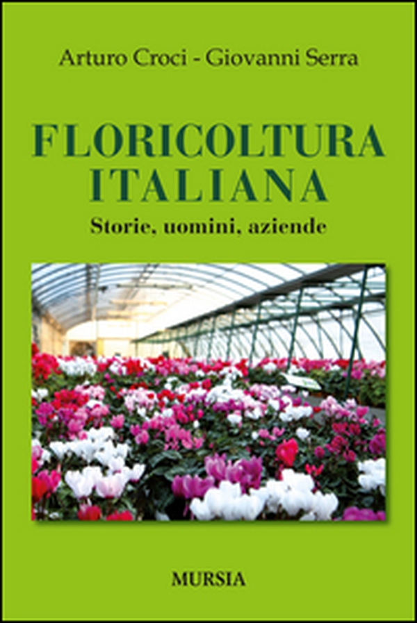 Floricoltura italiana. Storie, uomini, aziende - Librerie.coop Floricoltura italiana. Storie, uomini, aziende - Librerie.coop