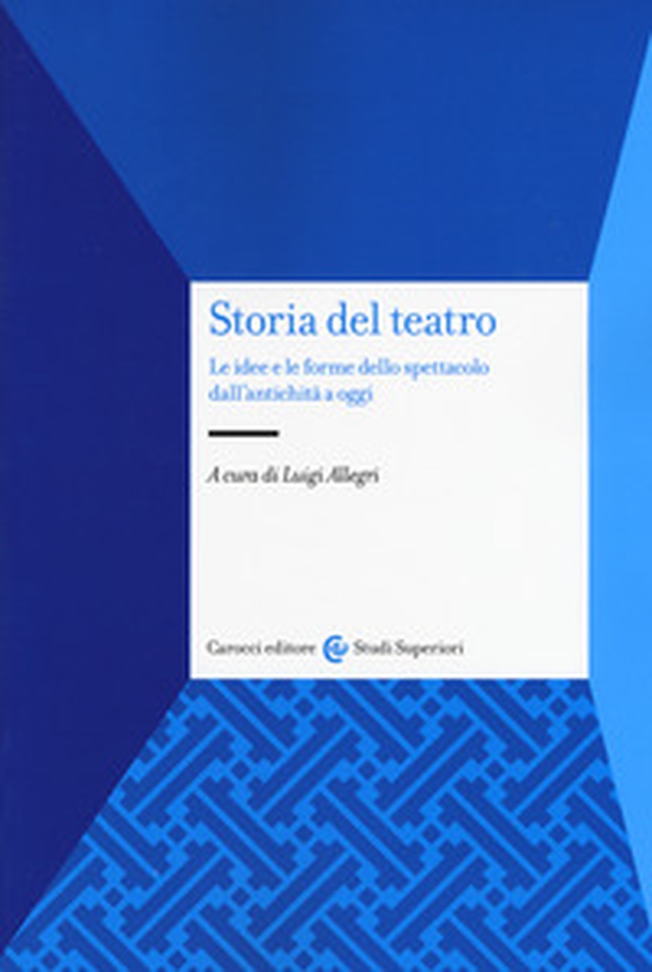 Storia del teatro. Le idee e le forme dello spettacolo dall'antichità a oggi - Librerie.coop Storia del teatro. Le idee e le forme dello spettacolo dall'antichità a oggi - Librerie.coop