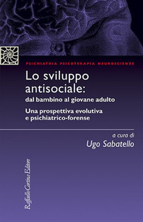 Lo sviluppo antisociale: dal bambino al giovane adulto. Una prospettiva evolutiva e psichiatrico-forense - Librerie.coop Lo sviluppo antisociale: dal bambino al giovane adulto. Una prospettiva evolutiva e psichiatrico-forense - Librerie.coop
