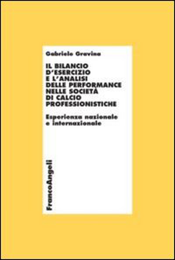 Il bilancio d'esercizio e l'analisi delle performance nelle società di calcio professionistiche. Esperienza nazionale e internazionale - Librerie.coop Il bilancio d'esercizio e l'analisi delle performance nelle società di calcio professionistiche. Esperienza nazionale e internazionale - Librerie.coop