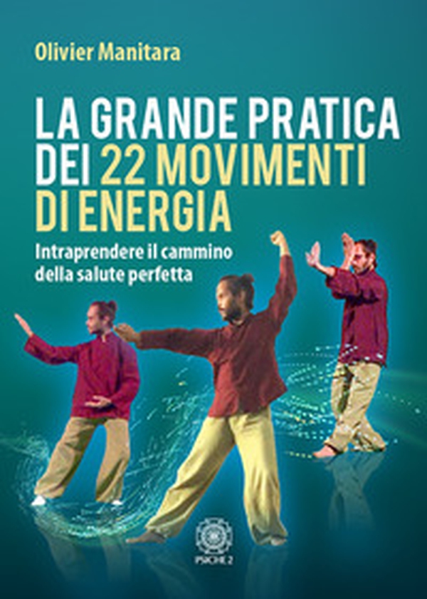La grande pratica dei 22 movimenti di energia. Intraprendere il cammino della salute perfetta - Librerie.coop La grande pratica dei 22 movimenti di energia. Intraprendere il cammino della salute perfetta - Librerie.coop