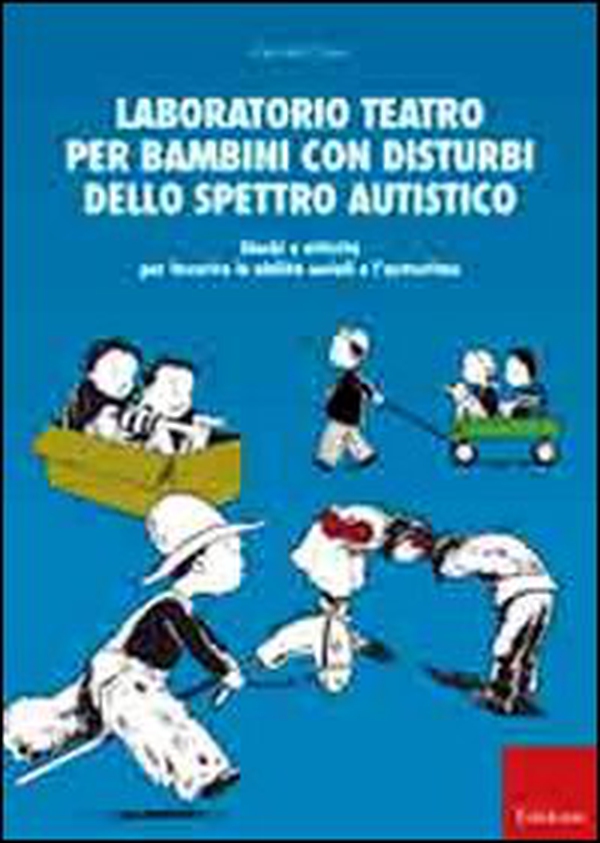 Laboratorio teatro per bambini con autismo. Giochi e attività per favorire le abilità sociali e l'autostima - Librerie.coop Laboratorio teatro per bambini con autismo. Giochi e attività per favorire le abilità sociali e l'autostima - Librerie.coop