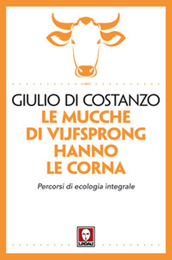Le mucche di Vijfsprong hanno le corna. Percorsi di ecologia integrale - Librerie.coop Le mucche di Vijfsprong hanno le corna. Percorsi di ecologia integrale - Librerie.coop
