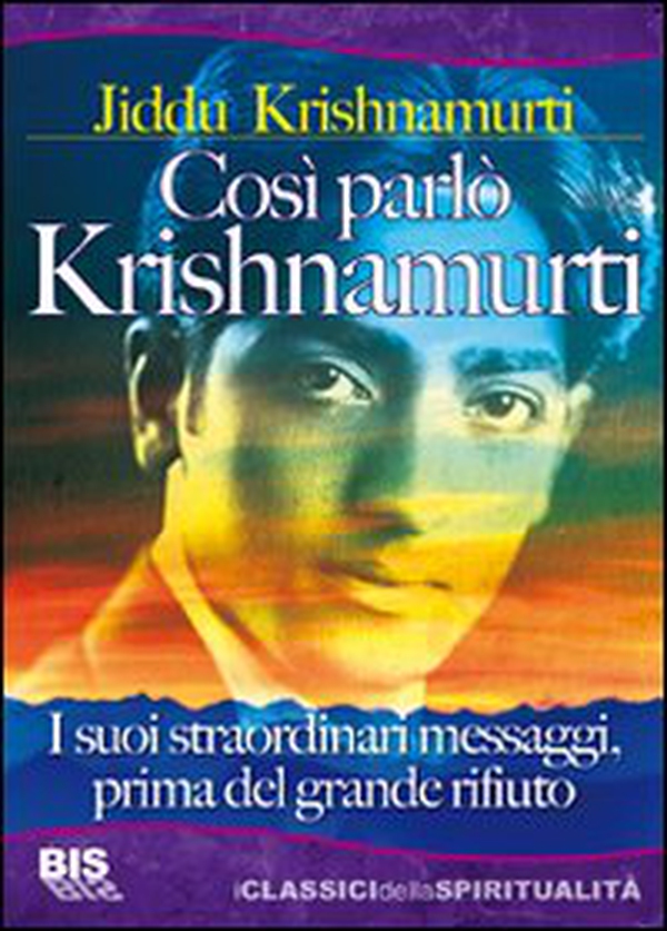 Così parlò Krishnamurti. I suoi straordinari messaggi, prima del grande rifiuto - Librerie.coop Così parlò Krishnamurti. I suoi straordinari messaggi, prima del grande rifiuto - Librerie.coop