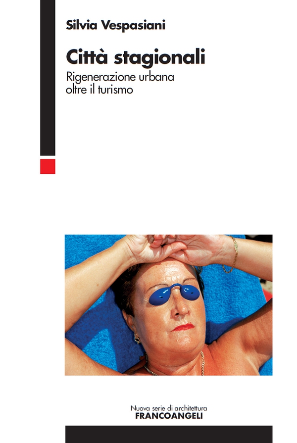 Città stagionali. Rigenerazione urbana oltre il turismo - Librerie.coop Città stagionali. Rigenerazione urbana oltre il turismo - Librerie.coop