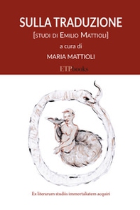 Sulla traduzione. Studi di Emilio Mattioli - Librerie.coop