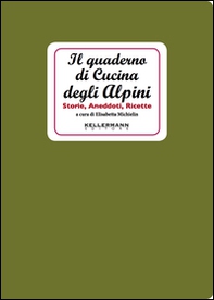 Il quaderno di cucina degli alpini. Storie, aneddoti, ricette - Librerie.coop