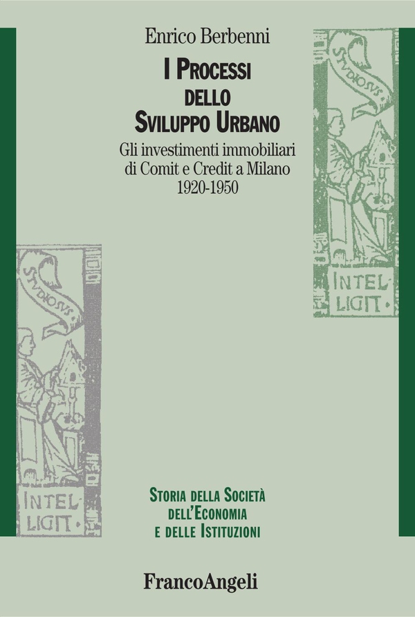 I processi dello sviluppo urbano. Gli investimenti immobiliari di Comit e Credit a Milano 1920-1950 - Librerie.coop I processi dello sviluppo urbano. Gli investimenti immobiliari di Comit e Credit a Milano 1920-1950 - Librerie.coop