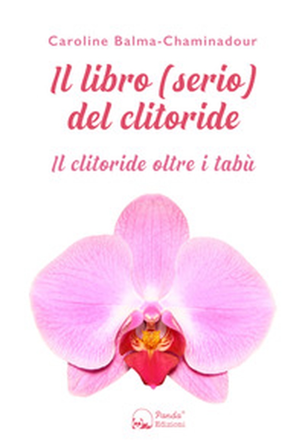 Il libro (serio) del clitoride. Il clitoride oltre i tabù - Librerie.coop Il libro (serio) del clitoride. Il clitoride oltre i tabù - Librerie.coop