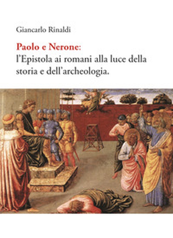 Paolo e Nerone. L'epistola ai romani alla luce della storia e dell'archeologia - Librerie.coop Paolo e Nerone. L'epistola ai romani alla luce della storia e dell'archeologia - Librerie.coop