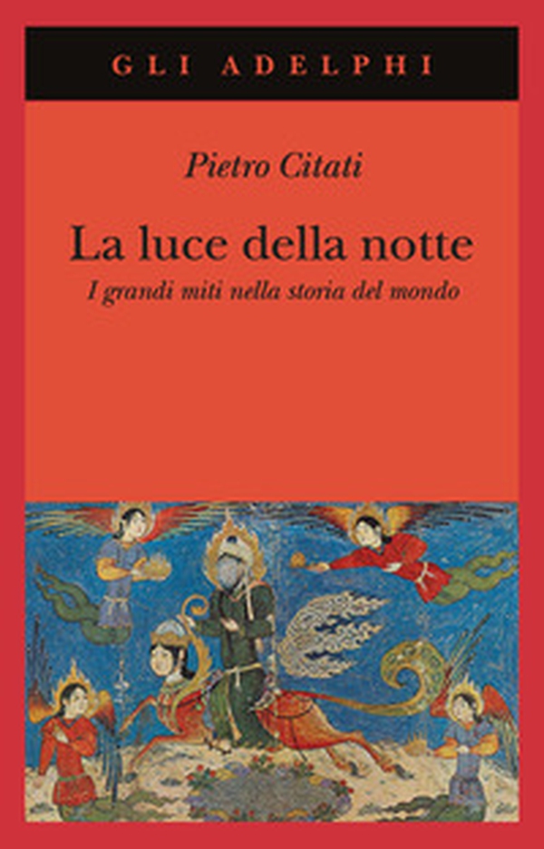 La luce della notte. I grandi miti nella storia del mondo - Librerie.coop La luce della notte. I grandi miti nella storia del mondo - Librerie.coop