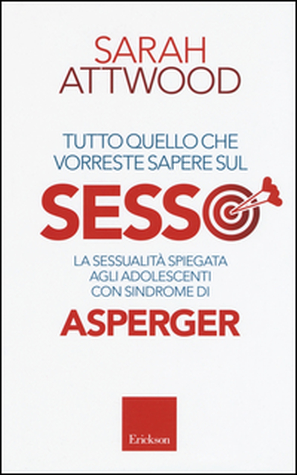 Tutto quello che vorreste sapere sul sesso. La sessualità spiegata agli adolescenti con sindrome di Asperger - Librerie.coop Tutto quello che vorreste sapere sul sesso. La sessualità spiegata agli adolescenti con sindrome di Asperger - Librerie.coop