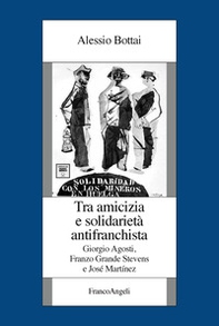 Tra amicizia e solidarietà antifranchista. Giorgio Agosti, Franzo Grande Stevens e José Martínez - Librerie.coop