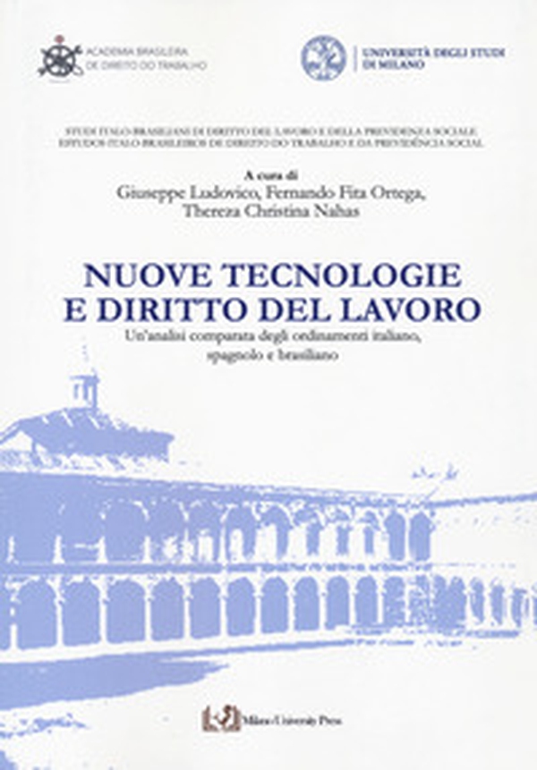 Nuove tecnologie e diritto del lavoro. Un'analisi comparata degli ordinamenti italiano, spagnolo e brasiliano - Librerie.coop Nuove tecnologie e diritto del lavoro. Un'analisi comparata degli ordinamenti italiano, spagnolo e brasiliano - Librerie.coop