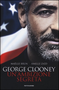 George Clooney. Un'ambizione segreta - Librerie.coop