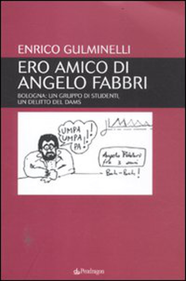 Ero amico di Angelo Fabbri. Bologna: un gruppo di studenti, un delitto del Dams - Librerie.coop Ero amico di Angelo Fabbri. Bologna: un gruppo di studenti, un delitto del Dams - Librerie.coop