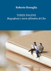 Terze pagine. Biografismi e storie all'ombra di Clio - Librerie.coop