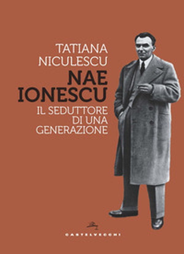 Nae Ionescu. Il seduttore di una generazione - Librerie.coop Nae Ionescu. Il seduttore di una generazione - Librerie.coop