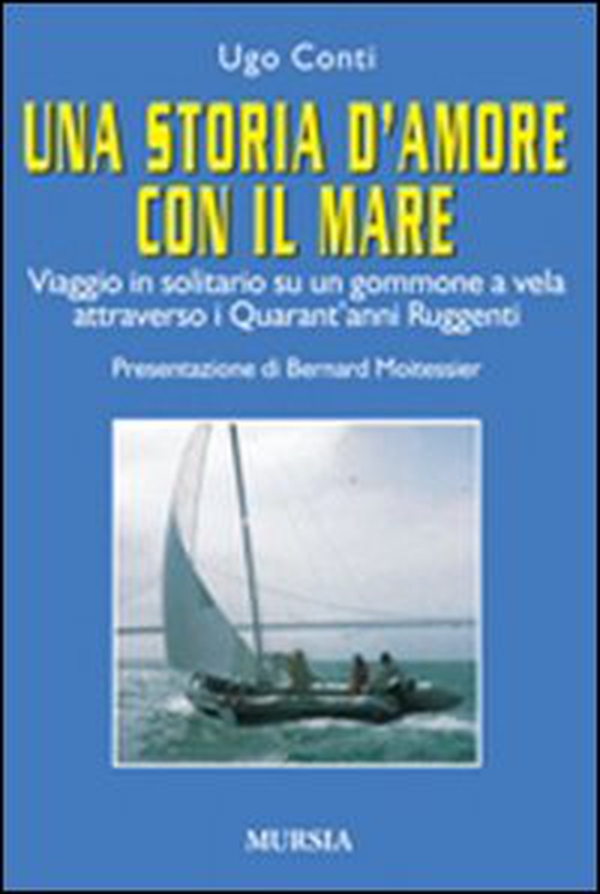Una storia d'amore con il mare. Viaggio in solitario su un gommone a vela attraverso i quarant'anni ruggenti - Librerie.coop Una storia d'amore con il mare. Viaggio in solitario su un gommone a vela attraverso i quarant'anni ruggenti - Librerie.coop