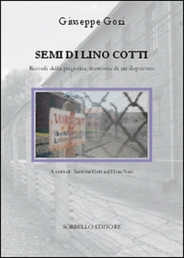 Semi di lino cotti. Ricordi della prigionia, memorie di un deportato - Librerie.coop Semi di lino cotti. Ricordi della prigionia, memorie di un deportato - Librerie.coop