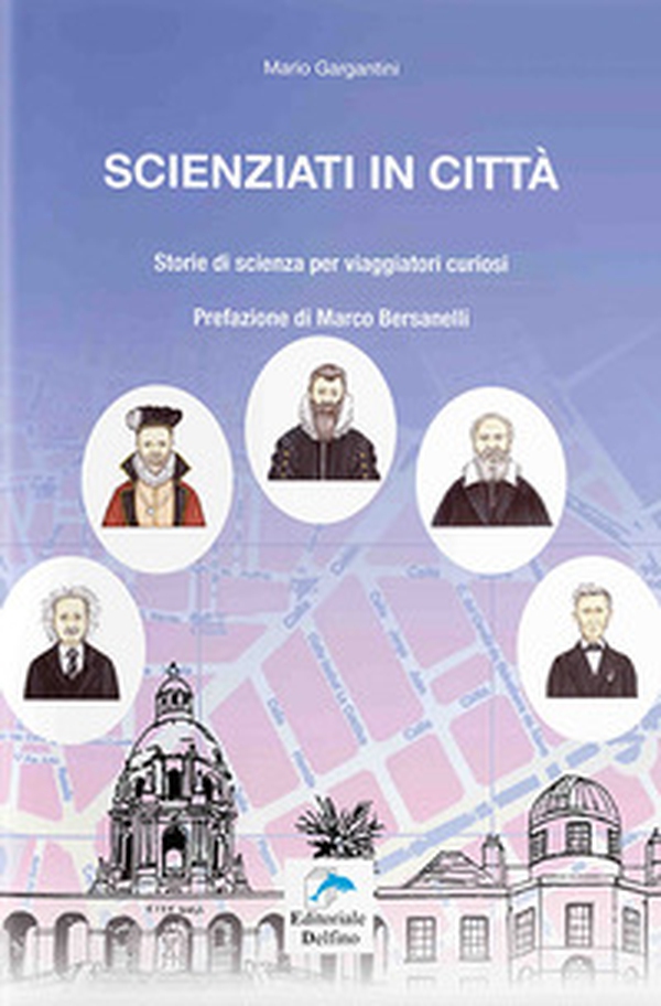 Scienziati in città. Storie di scienza per viaggiatori curiosi - Librerie.coop Scienziati in città. Storie di scienza per viaggiatori curiosi - Librerie.coop