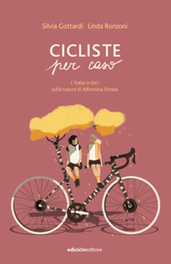 Cicliste per caso. L'Italia in bici sulle tracce di Alfonsina Strada - Librerie.coop Cicliste per caso. L'Italia in bici sulle tracce di Alfonsina Strada - Librerie.coop