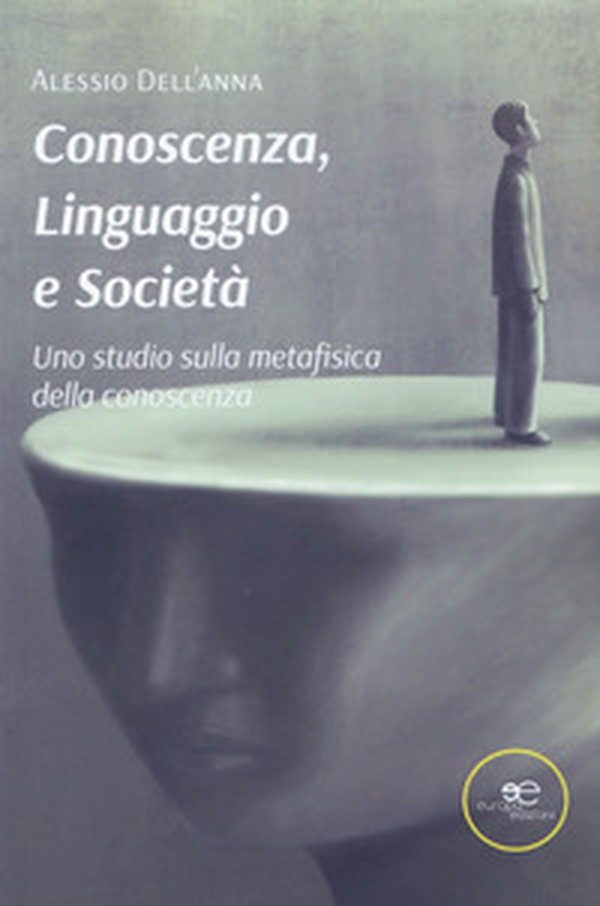Conoscenza, linguaggio e società. Uno studio sulla metafisica della conoscenza - Librerie.coop Conoscenza, linguaggio e società. Uno studio sulla metafisica della conoscenza - Librerie.coop