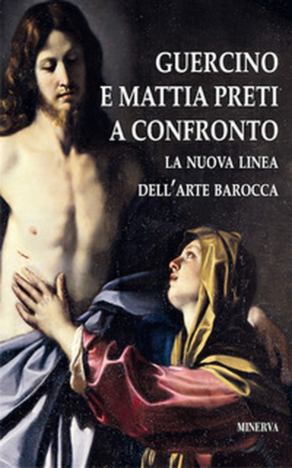 Guercino e Mattia Preti a confronto. La nuova linea dell'arte barocca. Catalogo della mostra (Taverna, 12 agosto-18 novembre 2017) - Librerie.coop Guercino e Mattia Preti a confronto. La nuova linea dell'arte barocca. Catalogo della mostra (Taverna, 12 agosto-18 novembre 2017) - Librerie.coop