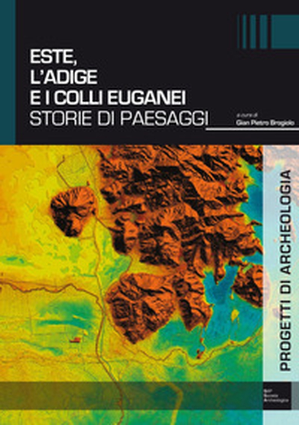 Este, l'Adige e i Colli Euganei. Storie di paesaggi - Librerie.coop Este, l'Adige e i Colli Euganei. Storie di paesaggi - Librerie.coop