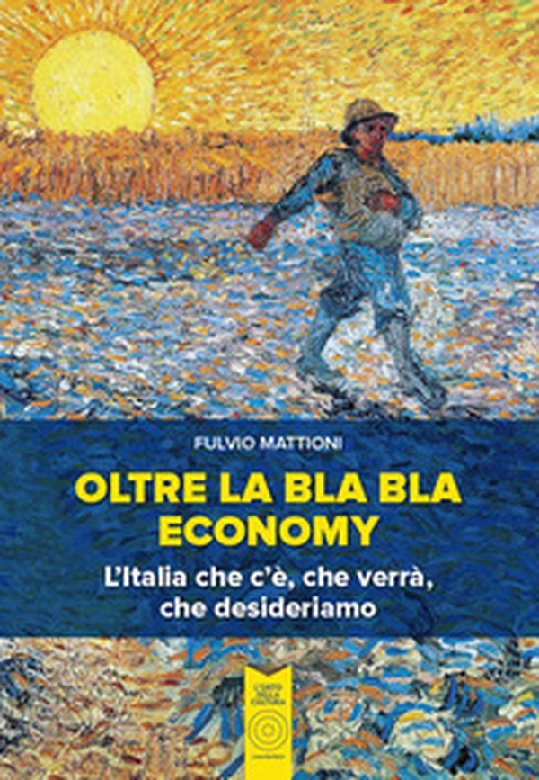 Oltre la bla bla economy. L'italia che c'è, che verrà, che desideriamo - Librerie.coop Oltre la bla bla economy. L'italia che c'è, che verrà, che desideriamo - Librerie.coop