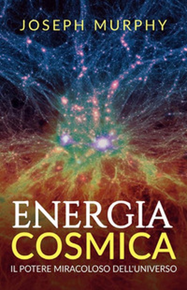 Energia cosmica. Il potere miracoloso dell'universo - Librerie.coop Energia cosmica. Il potere miracoloso dell'universo - Librerie.coop