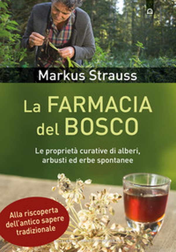 La farmacia del bosco. Le proprietà curative di alberi, arbusti ed erbe spontanee - Librerie.coop La farmacia del bosco. Le proprietà curative di alberi, arbusti ed erbe spontanee - Librerie.coop