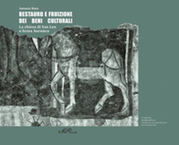 Restauro e fruizione dei beni culturali. La chiesa di San Leo a Sessa Aurunca - Librerie.coop Restauro e fruizione dei beni culturali. La chiesa di San Leo a Sessa Aurunca - Librerie.coop