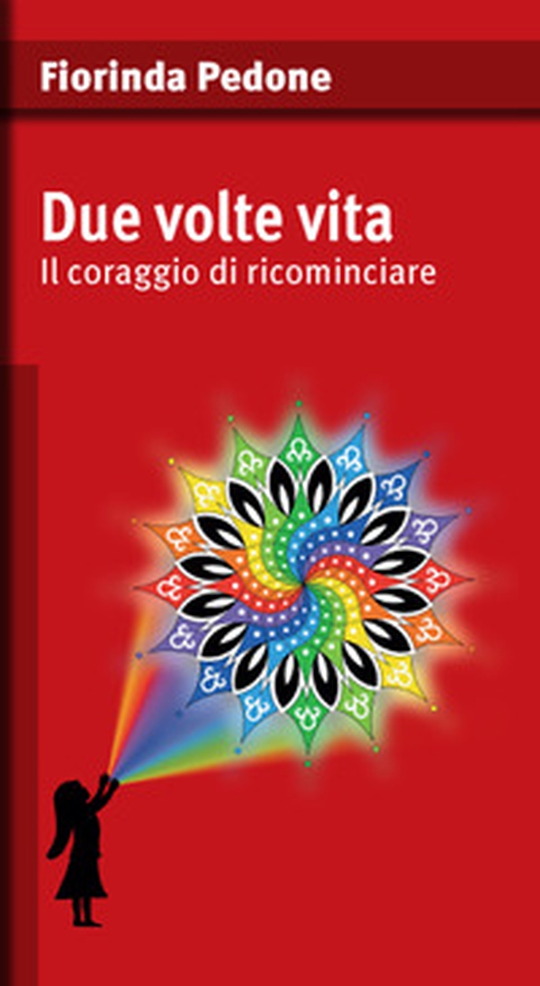 Due volte vita. Il coraggio di ricominciare - Librerie.coop Due volte vita. Il coraggio di ricominciare - Librerie.coop