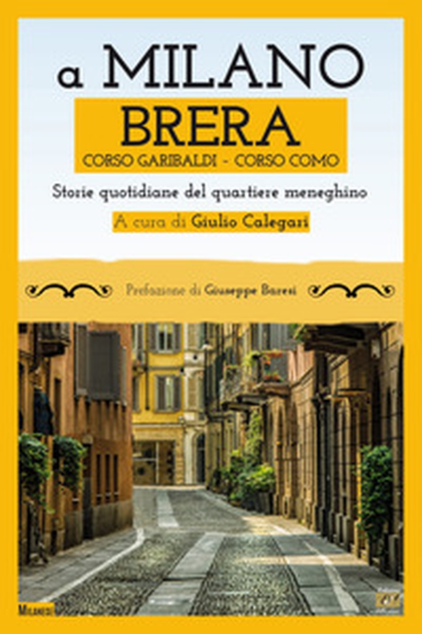 A Milano. Brera, Corso Garibaldi, Corso Como. Storie quotidiane del quartiere meneghino - Librerie.coop A Milano. Brera, Corso Garibaldi, Corso Como. Storie quotidiane del quartiere meneghino - Librerie.coop