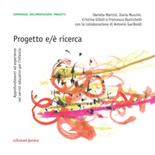 Progetto e/è ricerca. Approfondimenti ed esperienze nei servizi educativi per l'infanzia - Librerie.coop Progetto e/è ricerca. Approfondimenti ed esperienze nei servizi educativi per l'infanzia - Librerie.coop