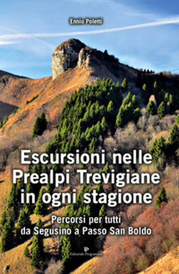 Escursioni nelle Prealpi Trevigiane in ogni stagione. Percorsi per tutti da Segusino a Passo San Boldo - Librerie.coop Escursioni nelle Prealpi Trevigiane in ogni stagione. Percorsi per tutti da Segusino a Passo San Boldo - Librerie.coop