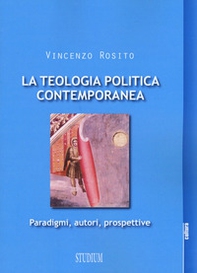 La teologia politica contemporanea. Paradigmi, autori, prospettive - Librerie.coop