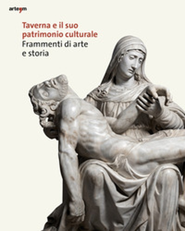 Taverna e il suo patrimonio culturale. Frammenti di arte e storia - Librerie.coop Taverna e il suo patrimonio culturale. Frammenti di arte e storia - Librerie.coop