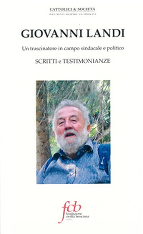 Giovanni Landi. Un trascinatore in campo sindacale e politico. Scritti e testimonianze - Librerie.coop Giovanni Landi. Un trascinatore in campo sindacale e politico. Scritti e testimonianze - Librerie.coop